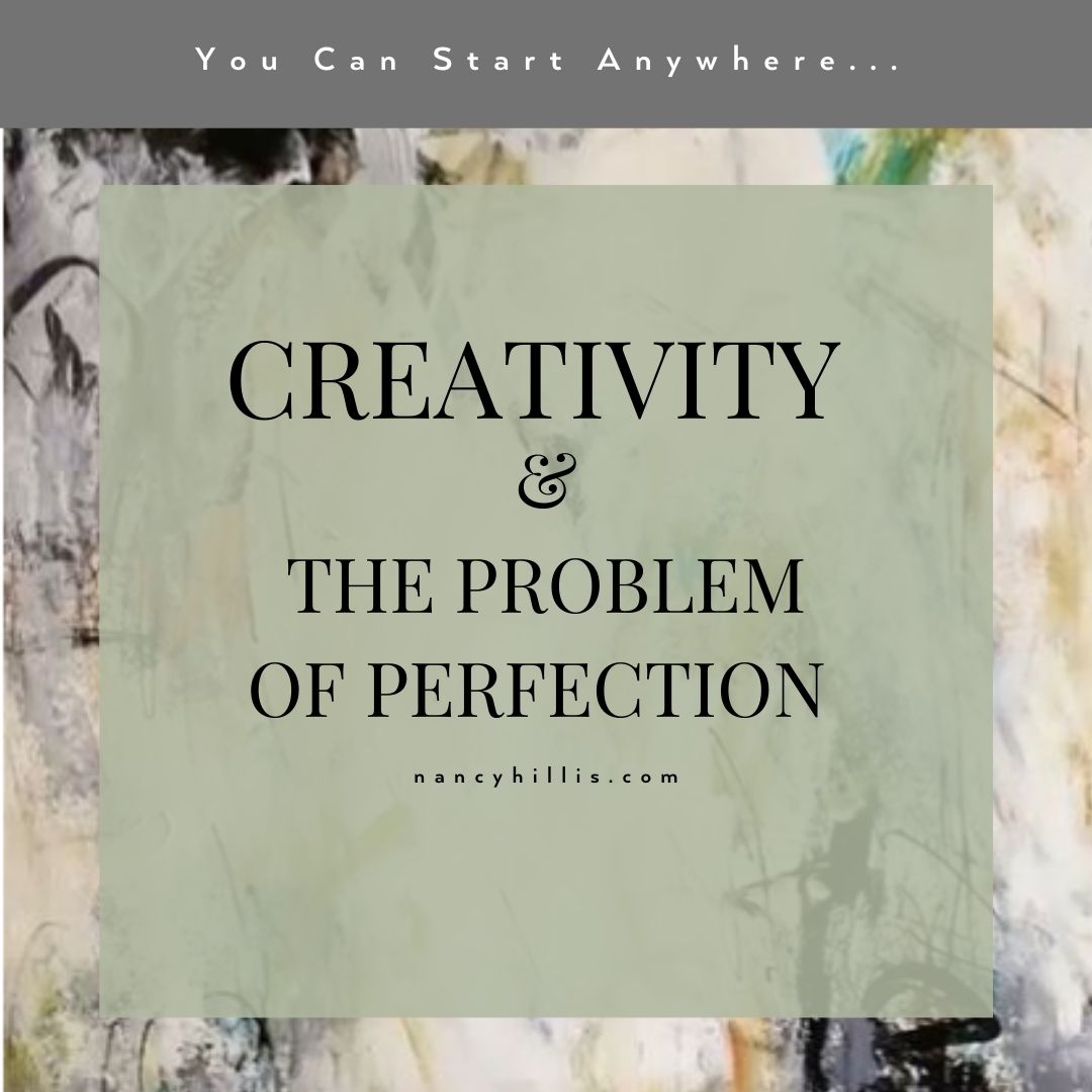 Creativity and The Problem Of Perfection- Nancy Hillis MD and Bruce Sawhill PhD