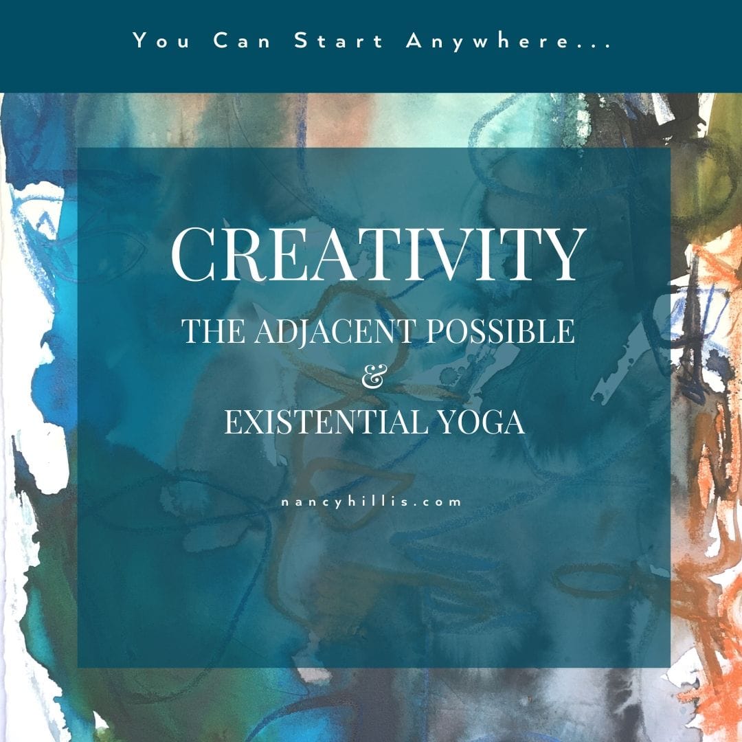 Creativity, The Adjacent Possible & Existential Yoga
