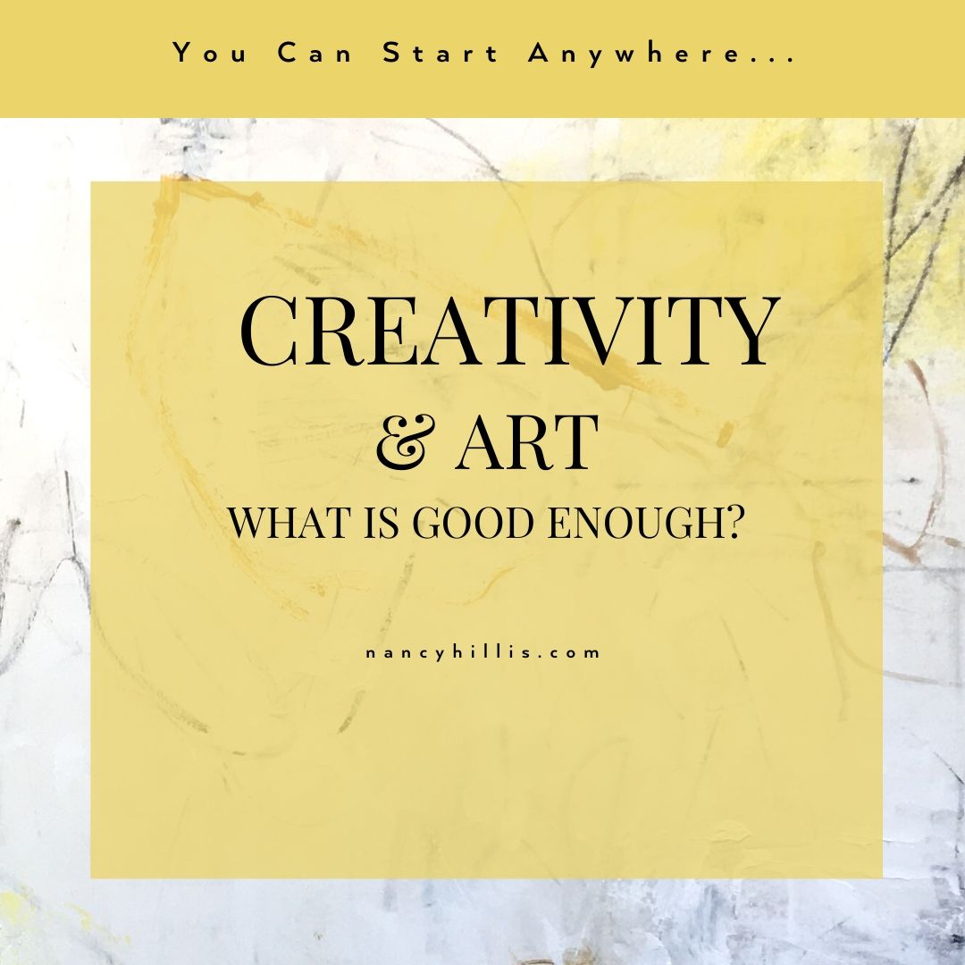 Creativity & Art- What Is Good Enough? Nancy Hillis MD and Bruce Sawhill PhD