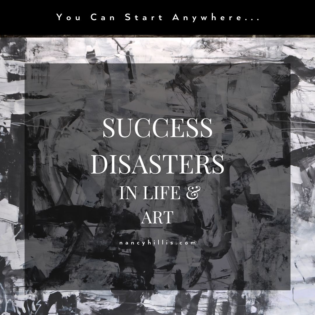 Success Disasters In Life & Art- Nancy Hillis MD & Bruce Sawhill PhD