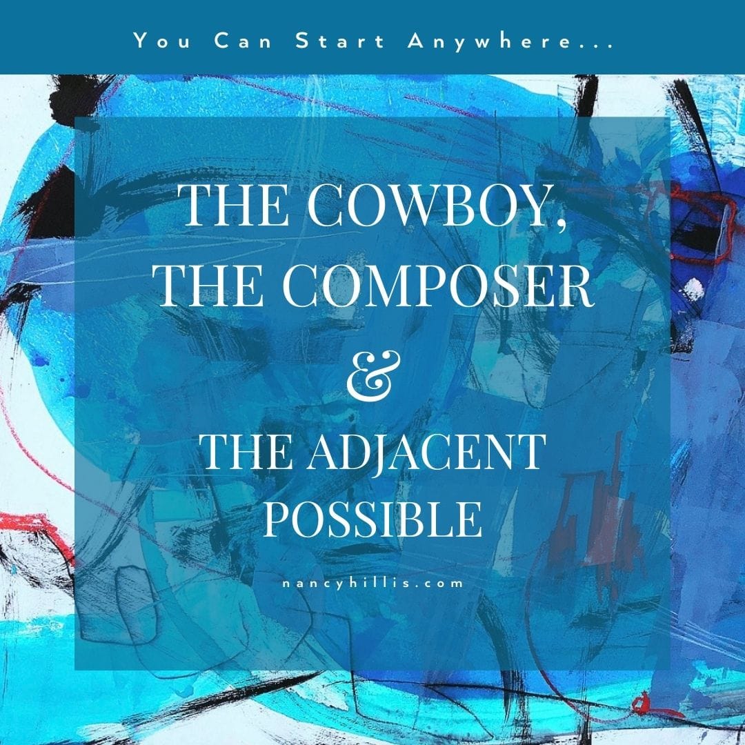 The Cowboy, The Composer & The Adjacent Possible- Nancy Hillis MD & Bruce Sawhill PhD