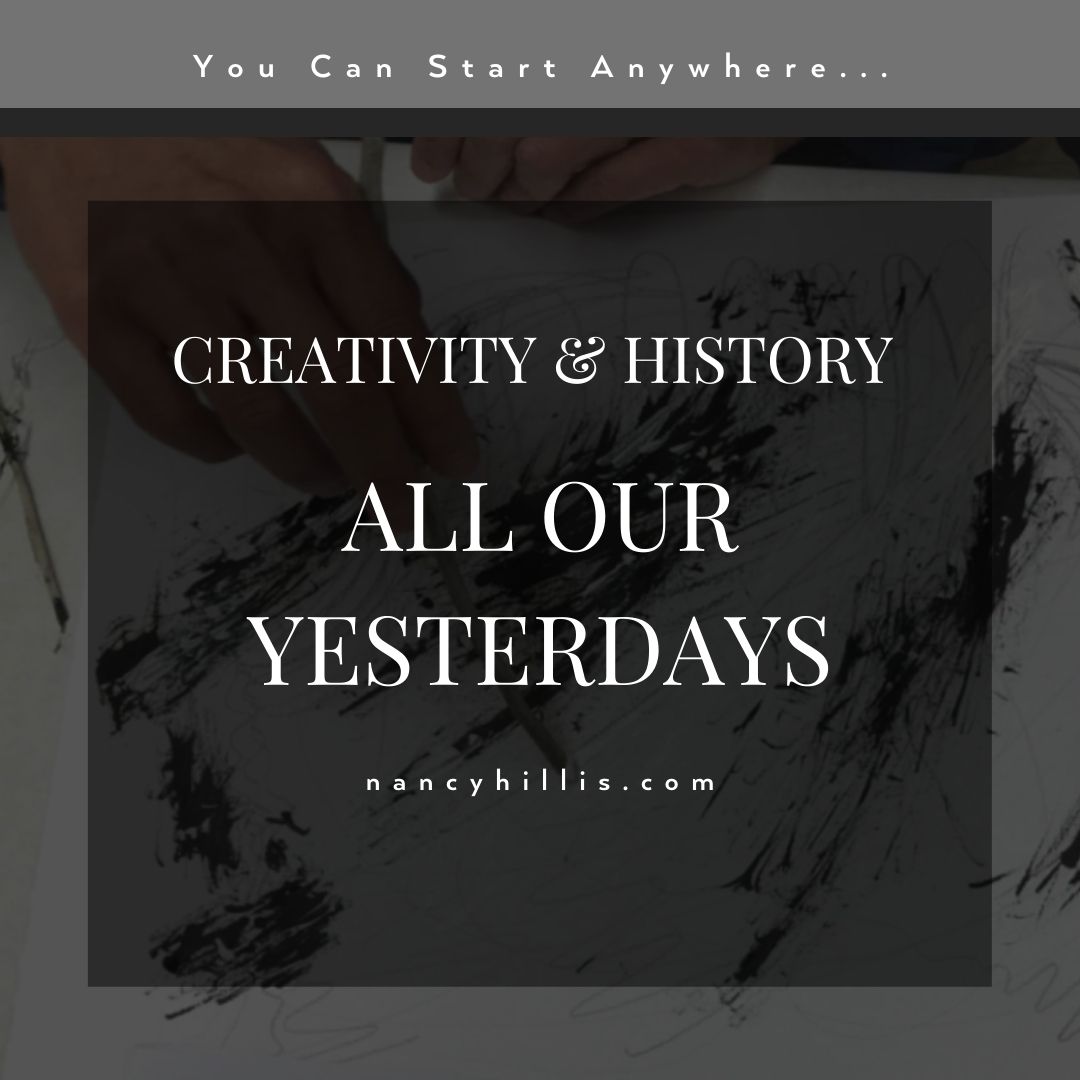 Creativity & History- All Our Yesterdays- Nancy Hillis MD & Bruce Sawhill PhD