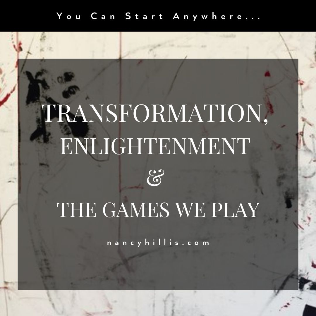 Transformation, Enlightenment & The Games We Play