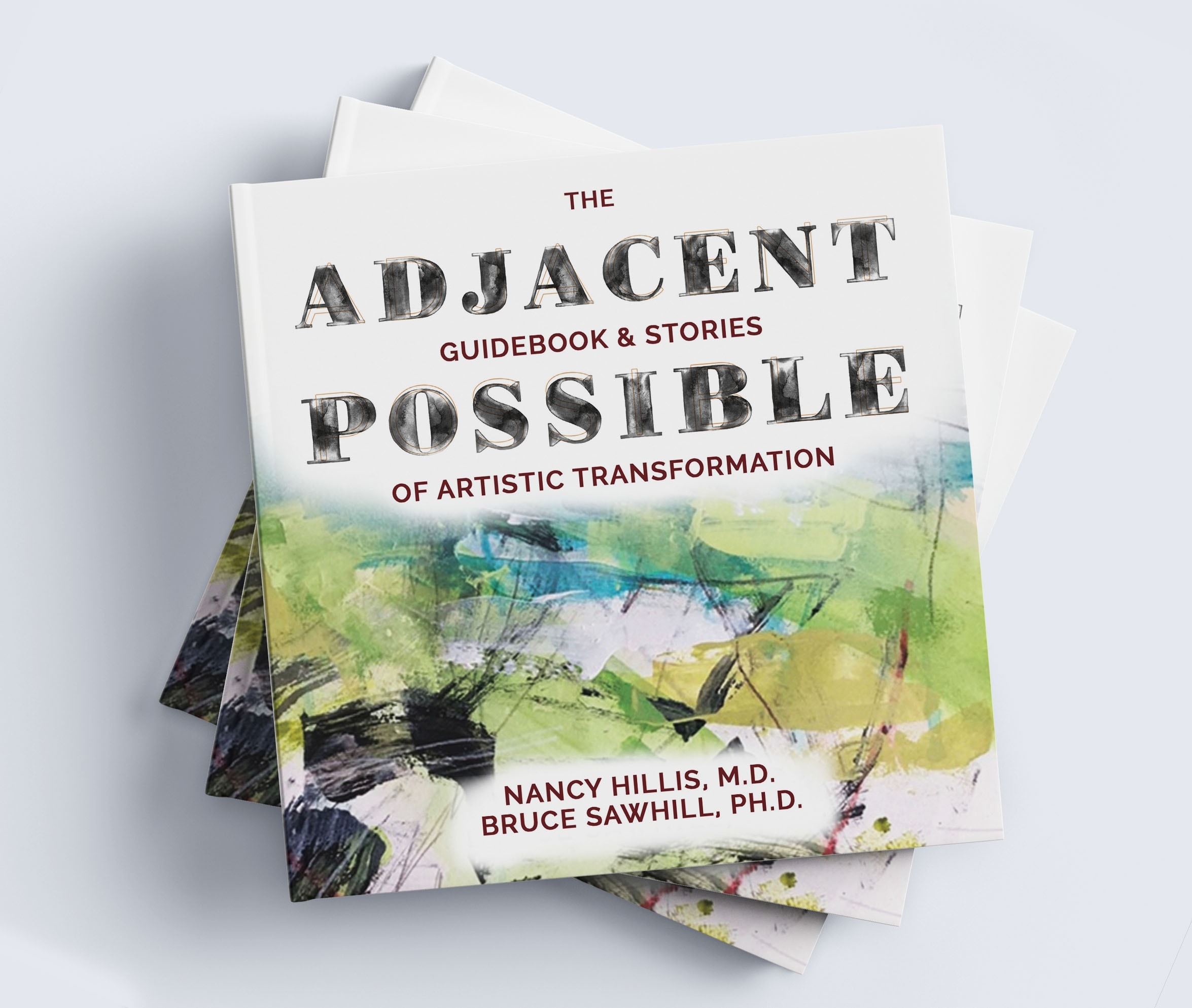 The Adjacent Possible Guidebook & Stories Of Artistic Transformation- Nancy Hillis MD & Bruce Sawhill PhD
